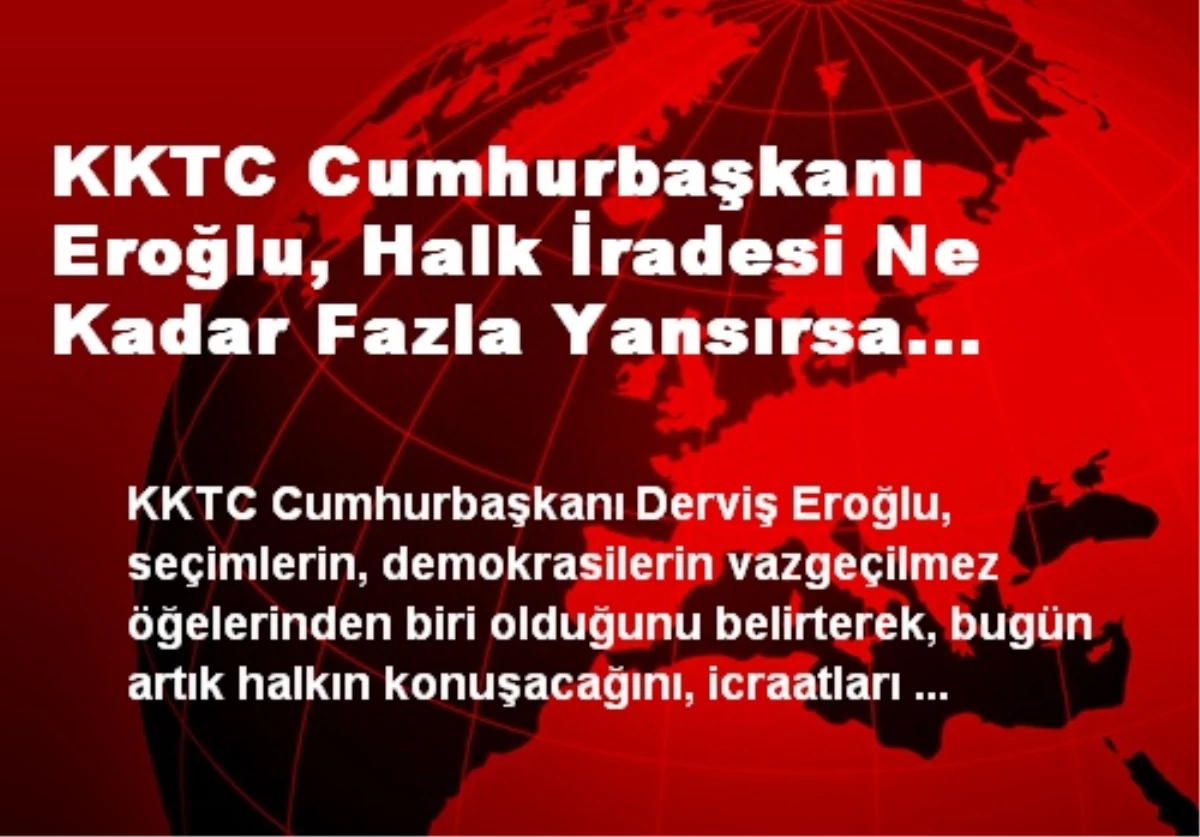 KKTC Cumhurbaşkanı Eroğlu, Halk İradesi Ne Kadar Fazla Yansırsa Parlamento O Denli Daha Düzenli Olur