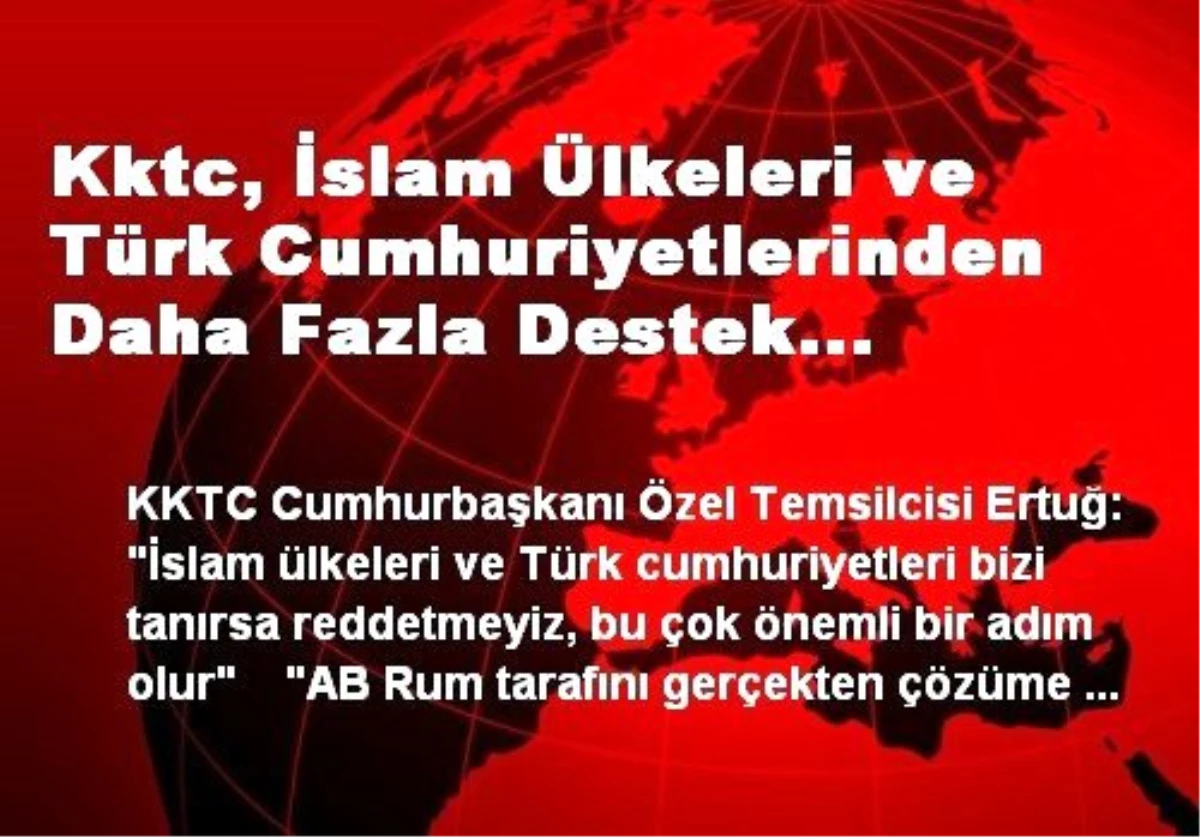 Kktc, İslam Ülkeleri ve Türk Cumhuriyetlerinden Daha Fazla Destek Bekliyor