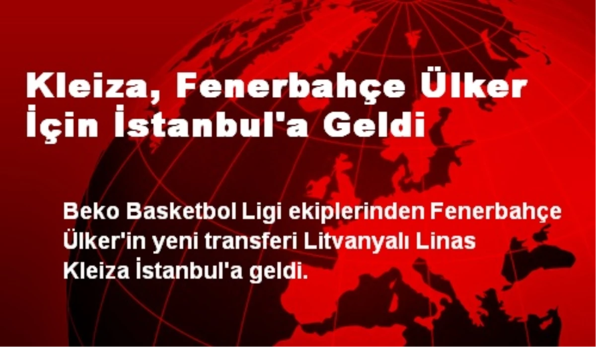 Kleiza, Fenerbahçe Ülker İçin İstanbul\'a Geldi