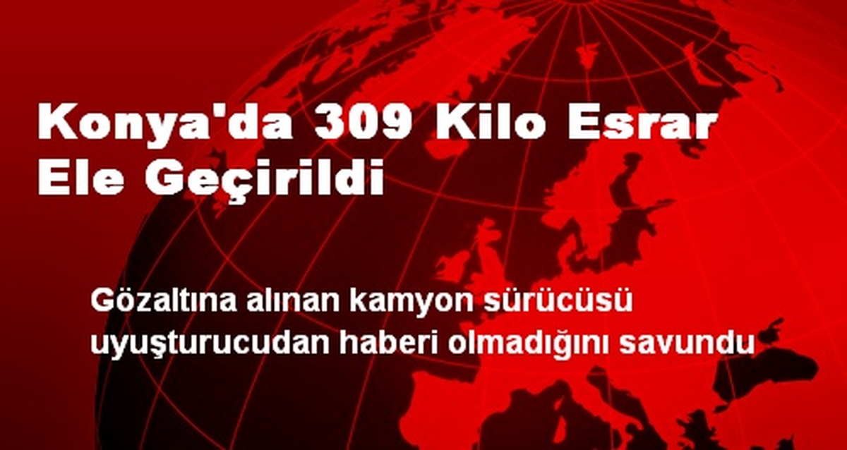 Konya\'da 309 Kilo Esrar Ele Geçirildi