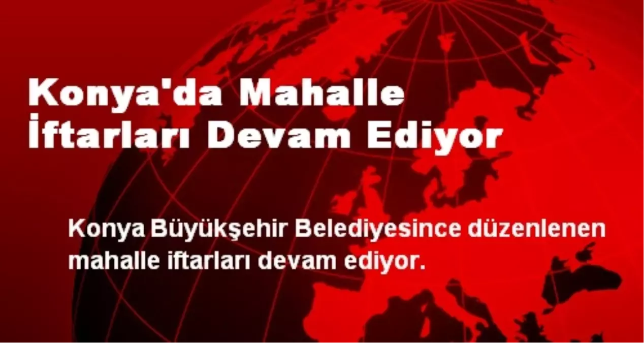 Konya\'da Mahalle İftarları Devam Ediyor