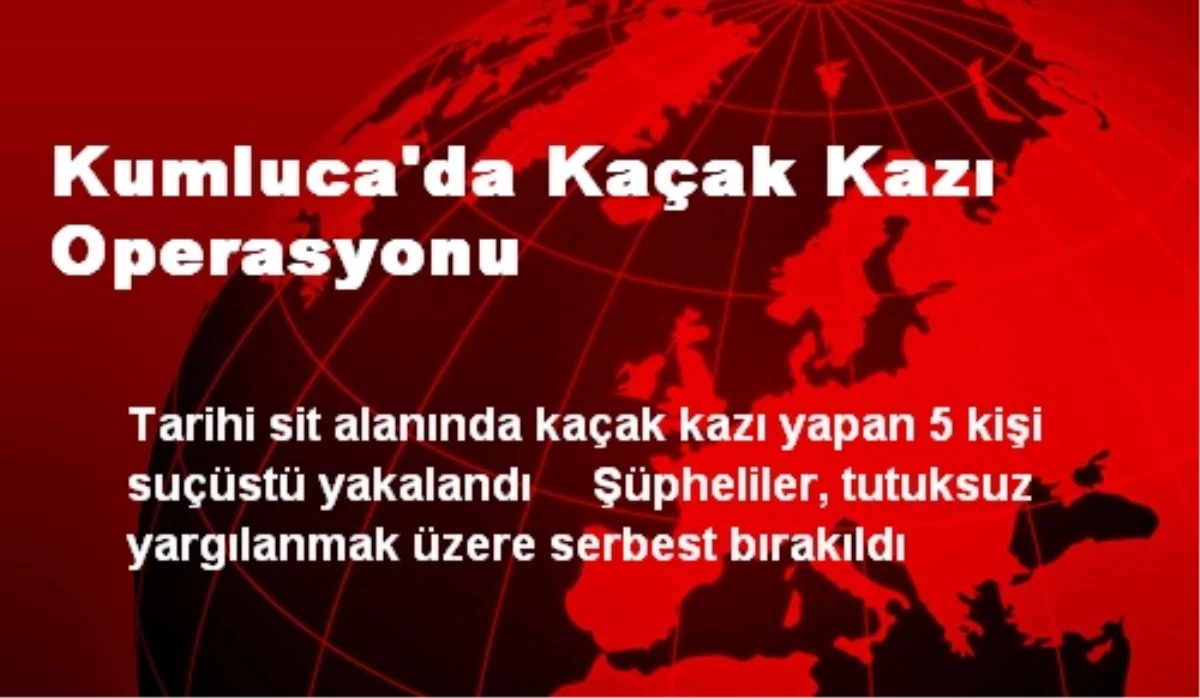 Kumluca\'da Kaçak Kazı Operasyonu