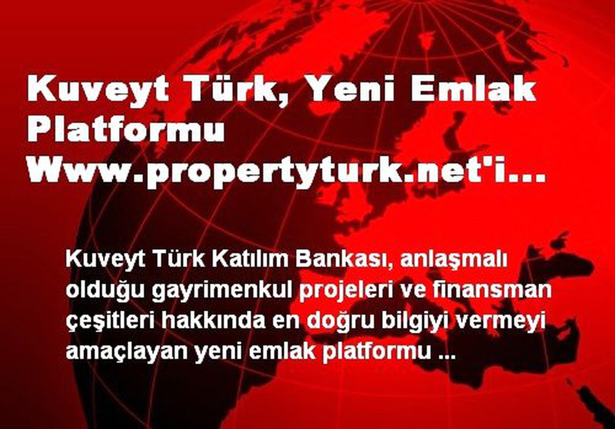 Kuveyt Türk, Yeni Emlak Platformu Www.propertyturk.net\'i Hizmete Sundu