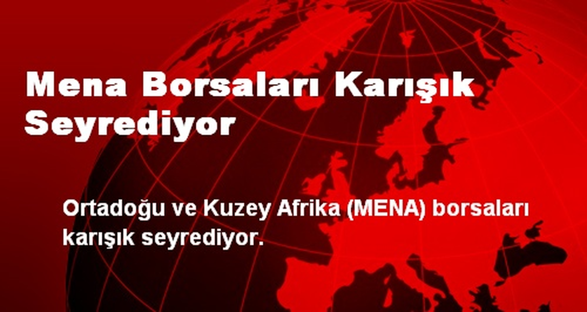 Mena Borsaları Karışık Seyrediyor