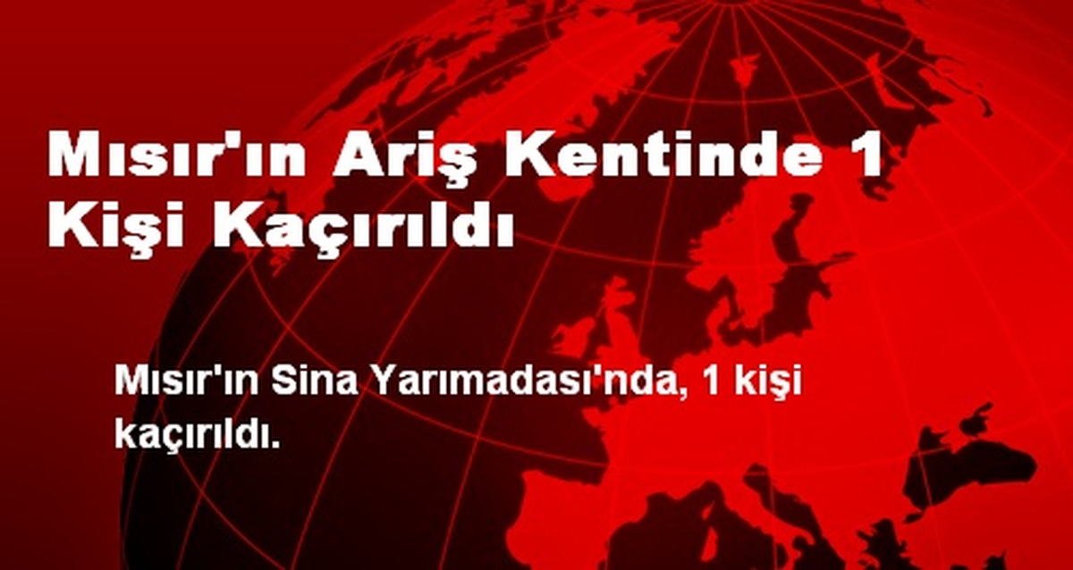 Mısır\'ın Ariş Kentinde 1 Kişi Kaçırıldı