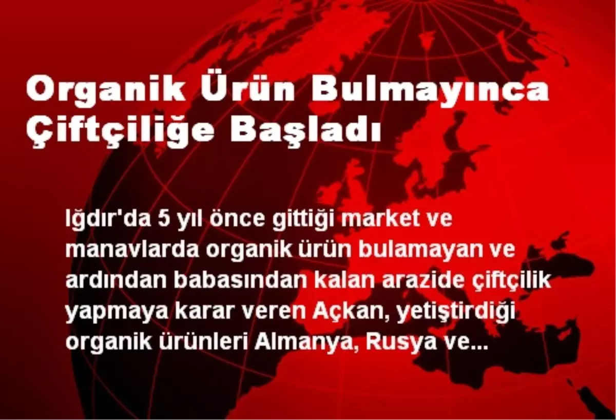 Organik Ürün Bulmayınca Çiftçiliğe Başladı