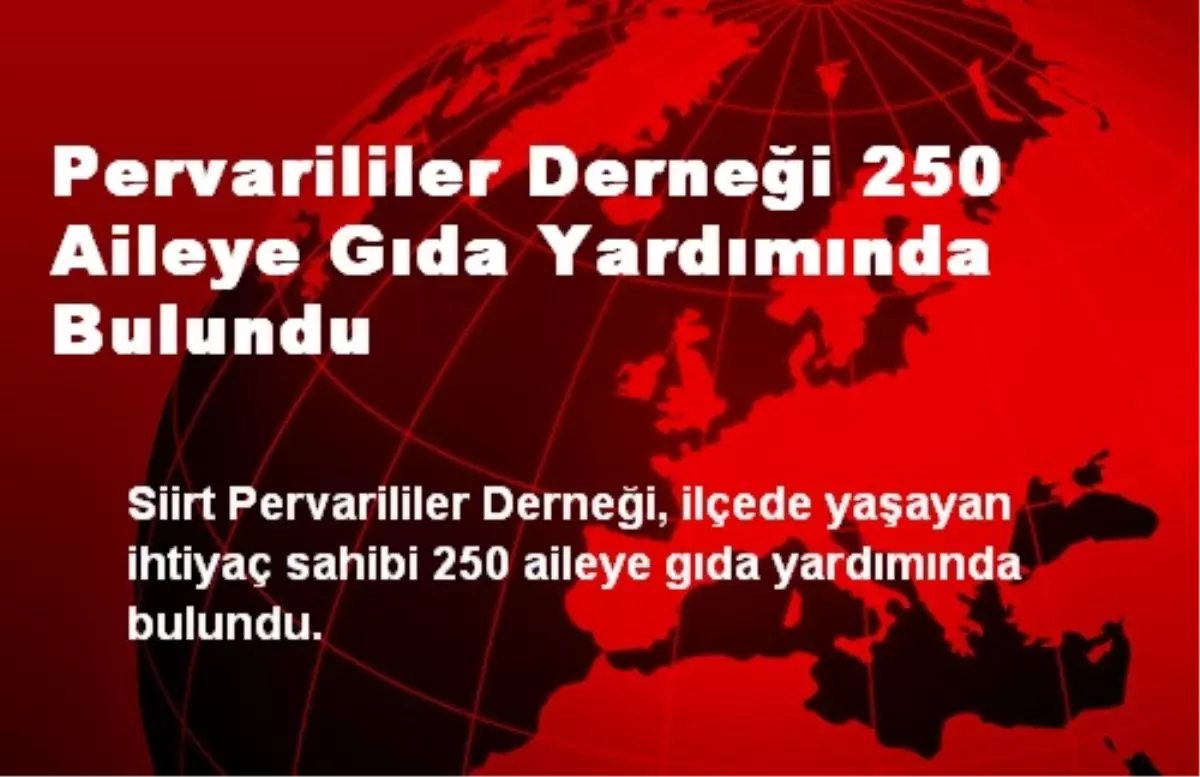 Pervarililer Derneği 250 Aileye Gıda Yardımında Bulundu