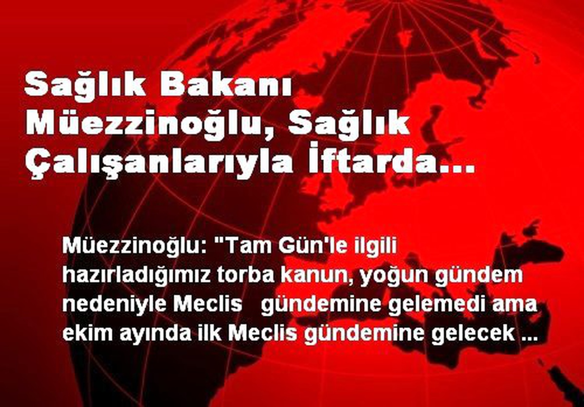 Sağlık Bakanı Müezzinoğlu, Sağlık Çalışanlarıyla İftarda Buluştu