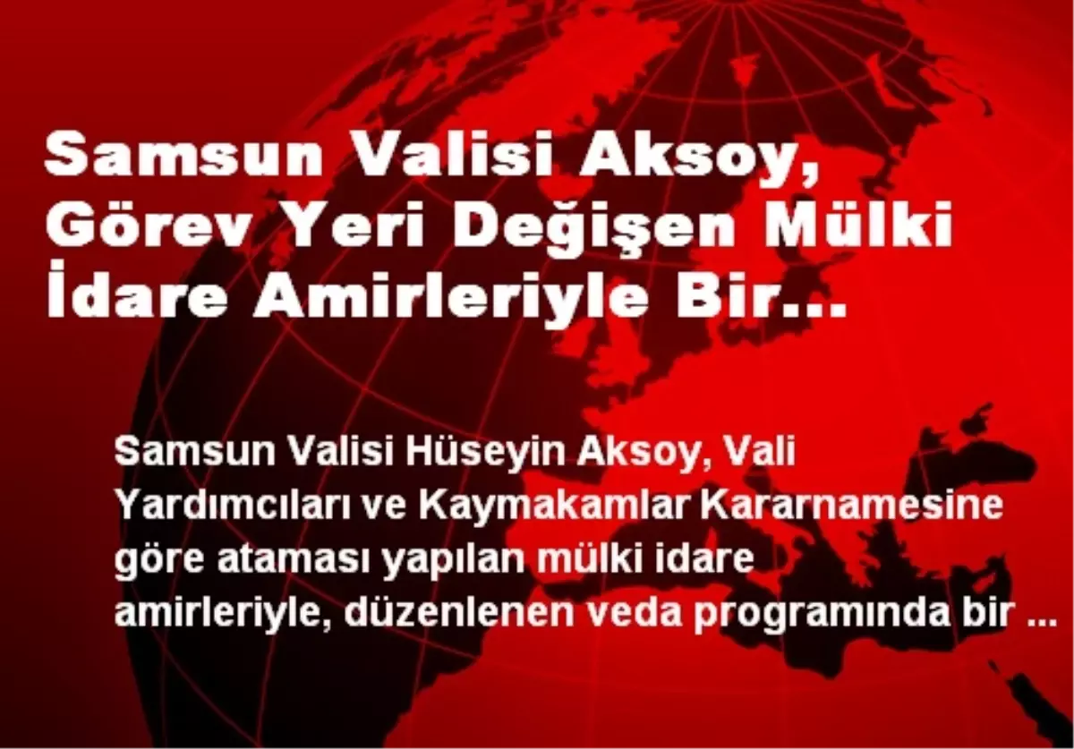 Samsun Valisi Aksoy, Görev Yeri Değişen Mülki İdare Amirleriyle Bir Araya Geldi