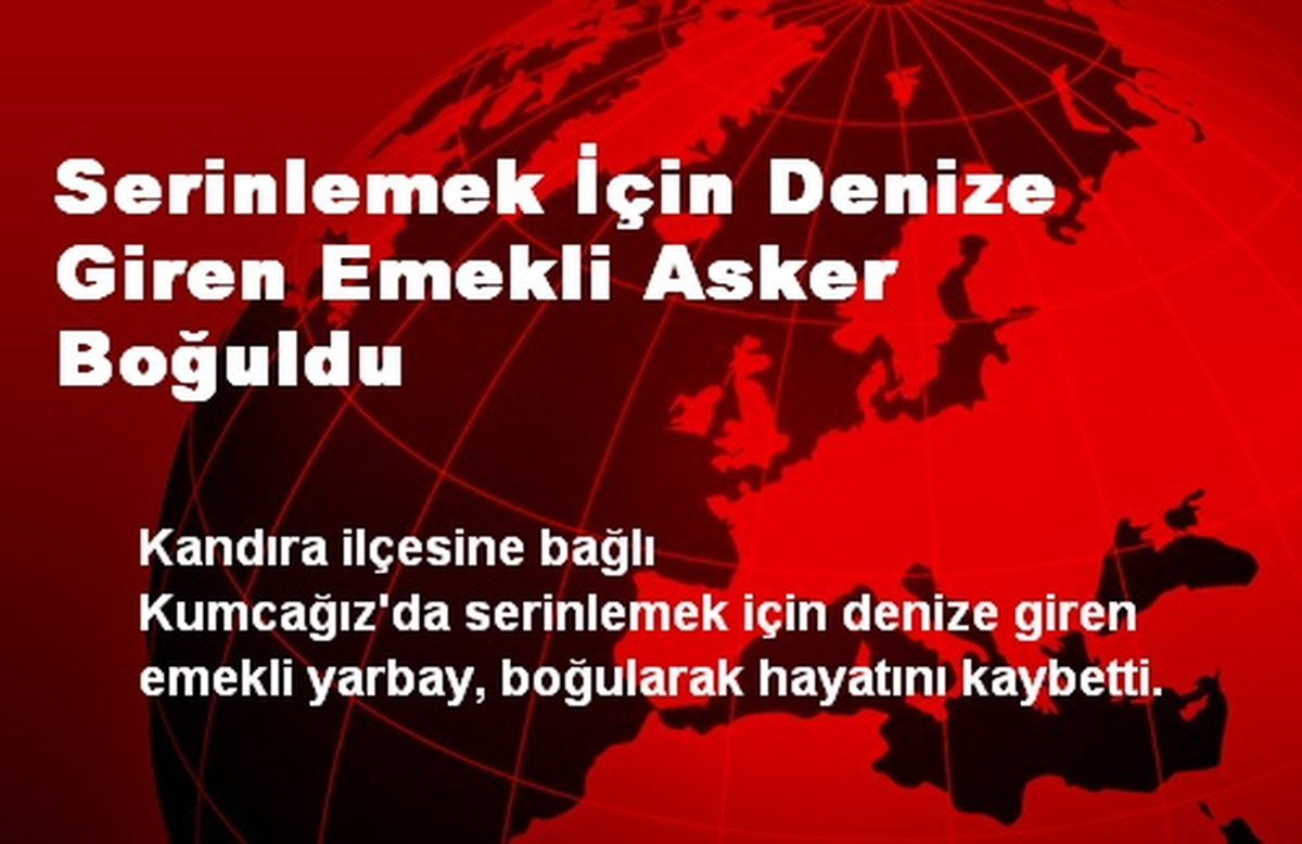 Serinlemek İçin Denize Giren Emekli Asker Boğuldu