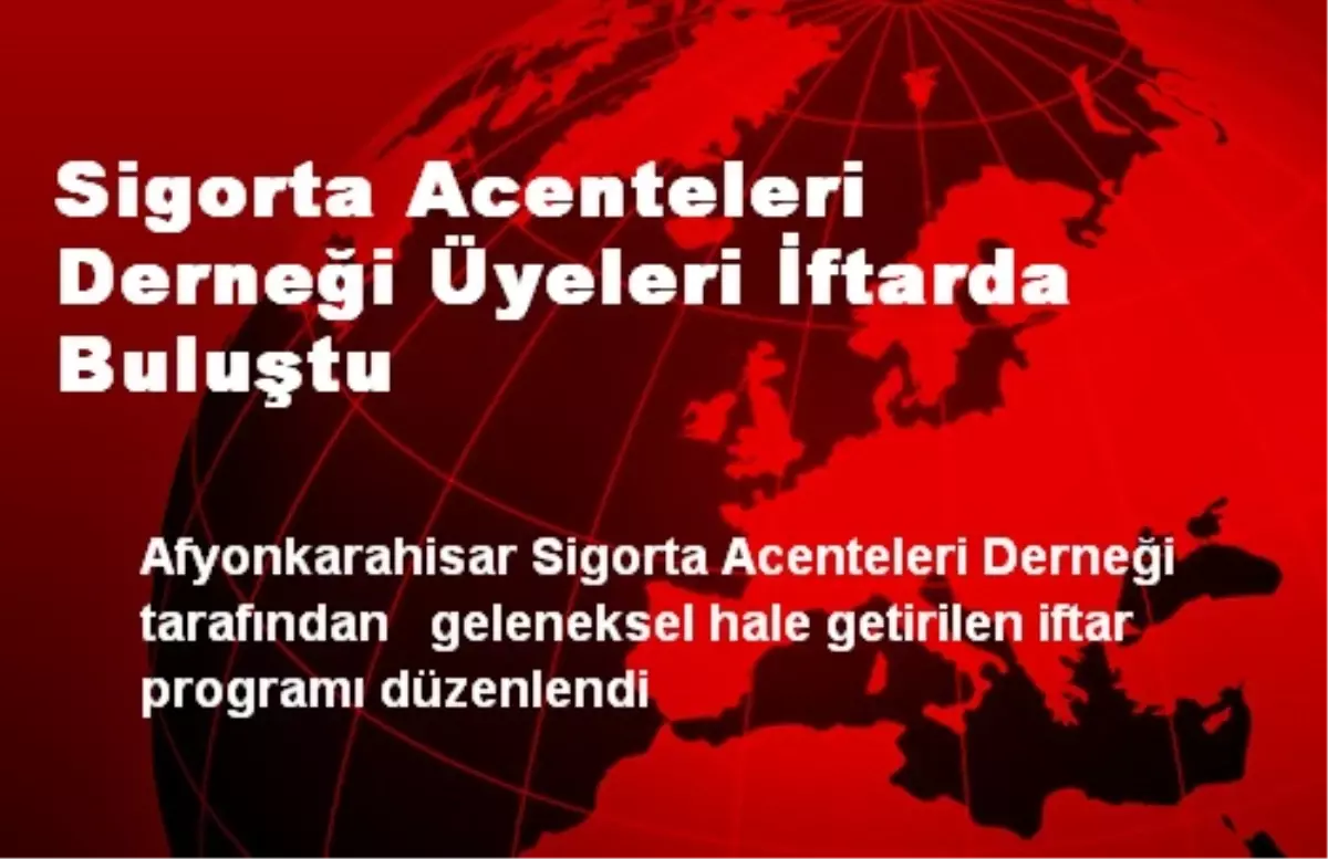 Sigorta Acenteleri Derneği Üyeleri İftarda Buluştu