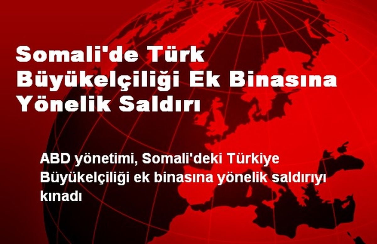 Somali\'de Türk Büyükelçiliği Ek Binasına Yönelik Saldırı