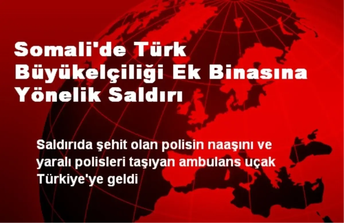 Somali\'de Türk Büyükelçiliği Ek Binasına Yönelik Saldırı