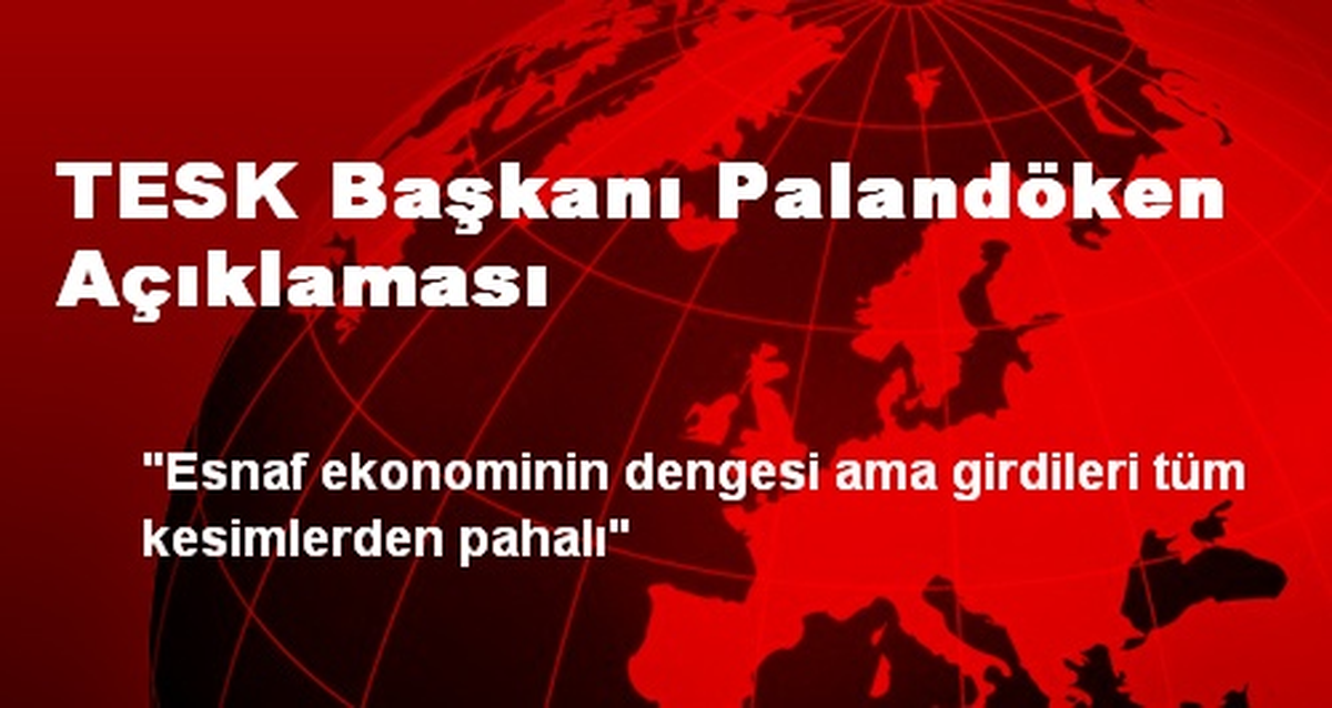 TESK Başkanı Palandöken Açıklaması