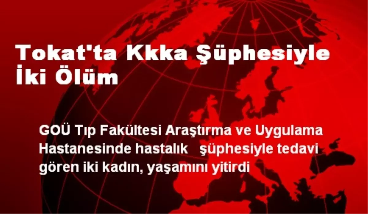 Tokat\'ta Kkka Şüphesiyle İki Ölüm