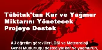 Tübitak'tan Kar ve Yağmur Miktarını Yönetecek Projeye Destek