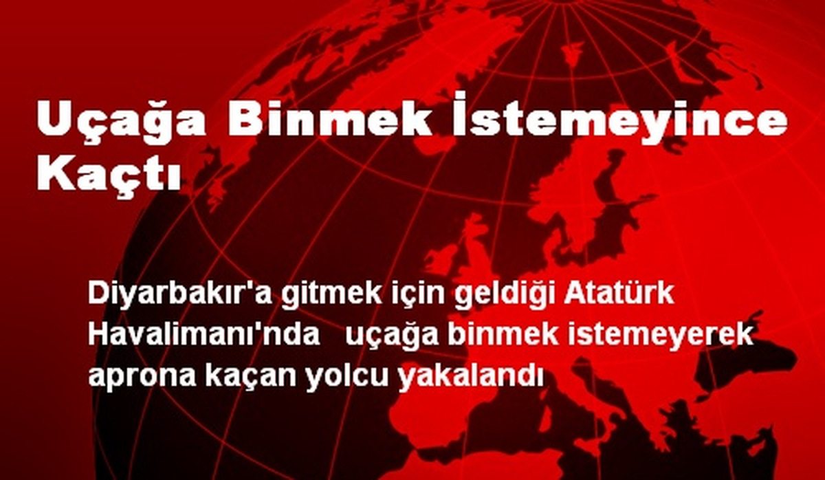 Uçağa Binmek İstemeyince Kaçtı
