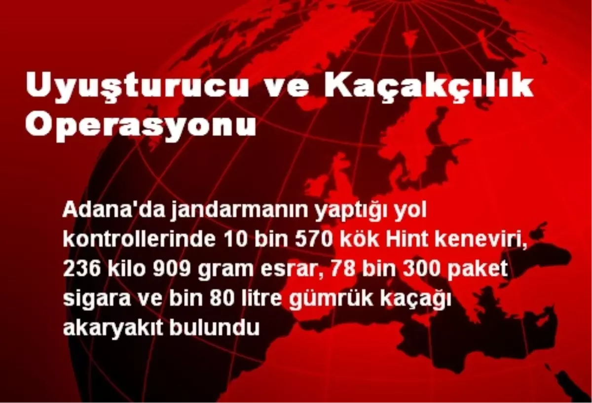 Uyuşturucu ve Kaçakçılık Operasyonu