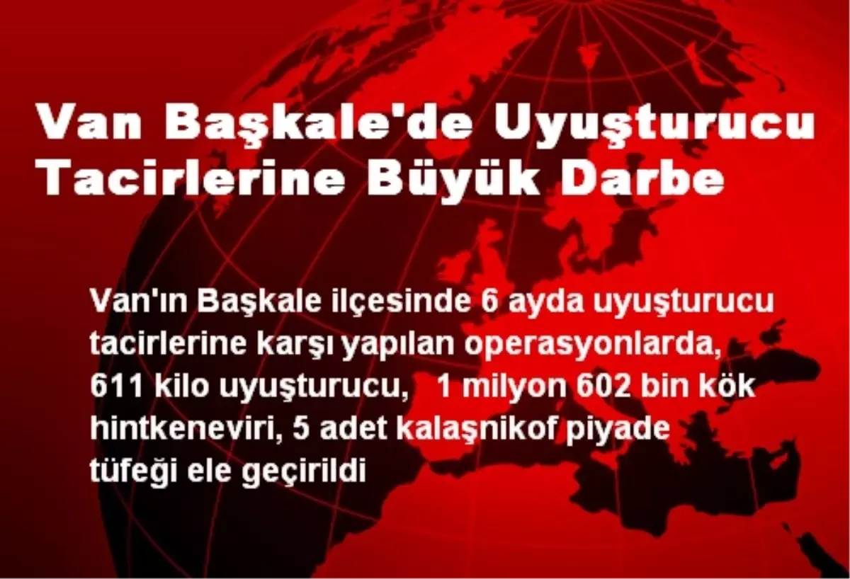 Van Başkale\'de Uyuşturucu Tacirlerine Büyük Darbe