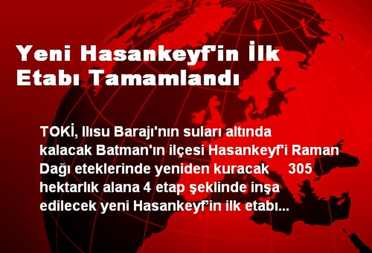 Yeni Hasankeyf\'in İlk Etabı Tamamlandı