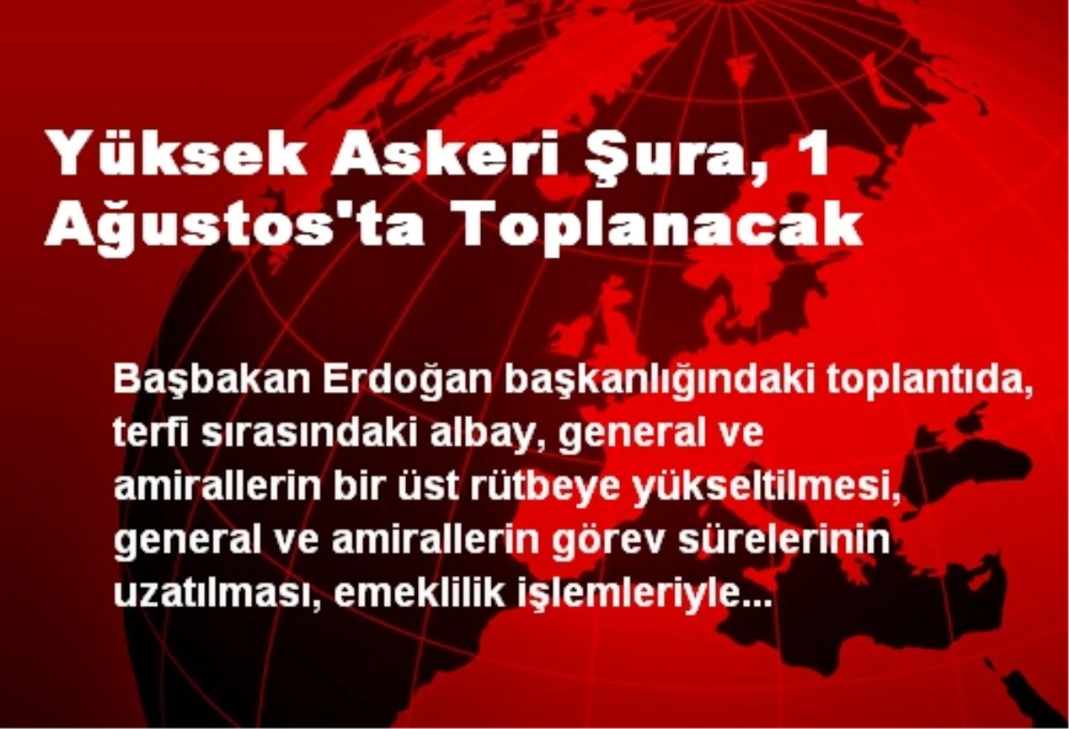 Yüksek Askeri Şura, 1 Ağustos\'ta Toplanacak