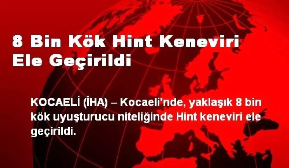 8 Bin Kök Hint Keneviri Ele Geçirildi