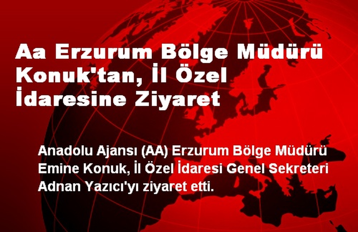 Aa Erzurum Bölge Müdürü Konuk\'tan, İl Özel İdaresine Ziyaret
