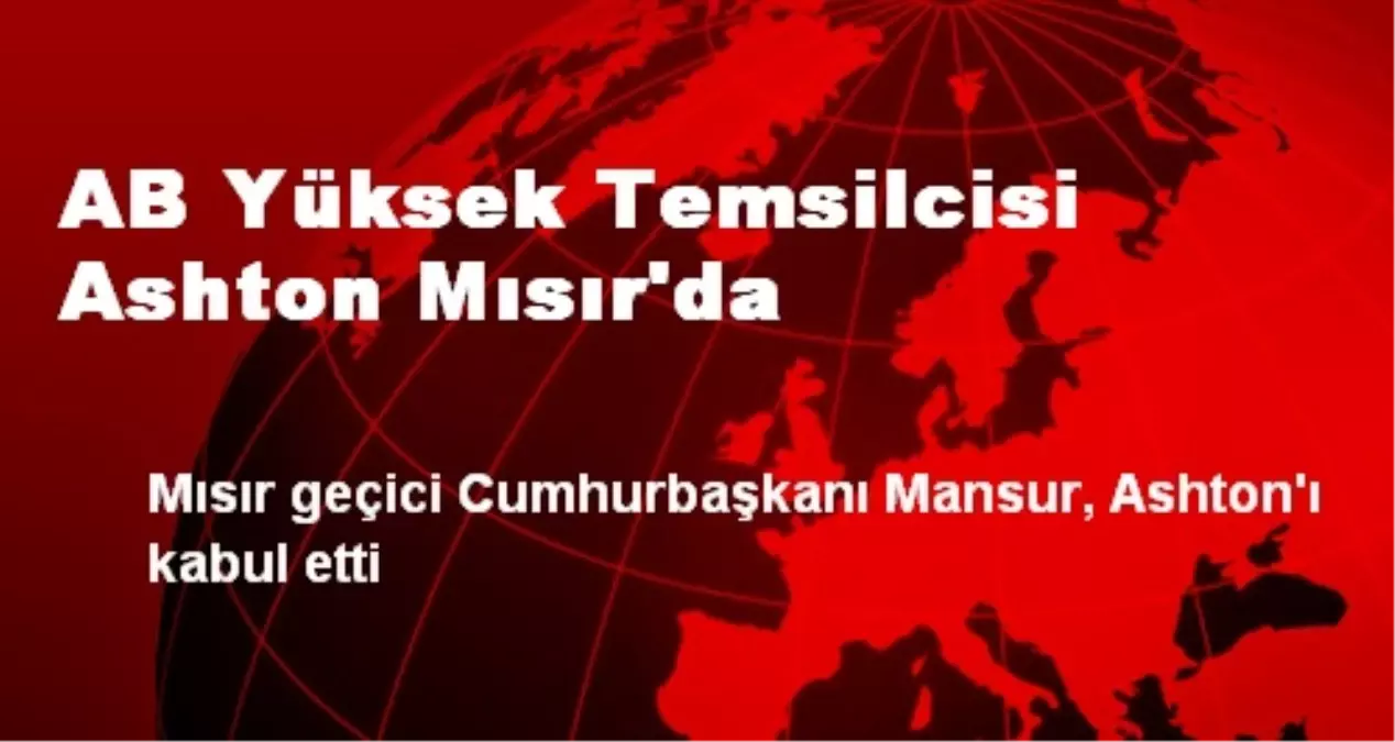 AB Yüksek Temsilcisi Ashton Mısır\'da