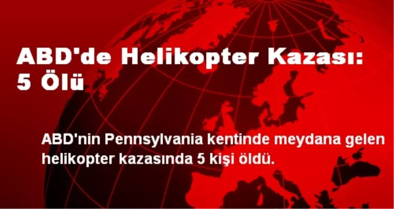 ABD\'de Helikopter Kazası: 5 Ölü