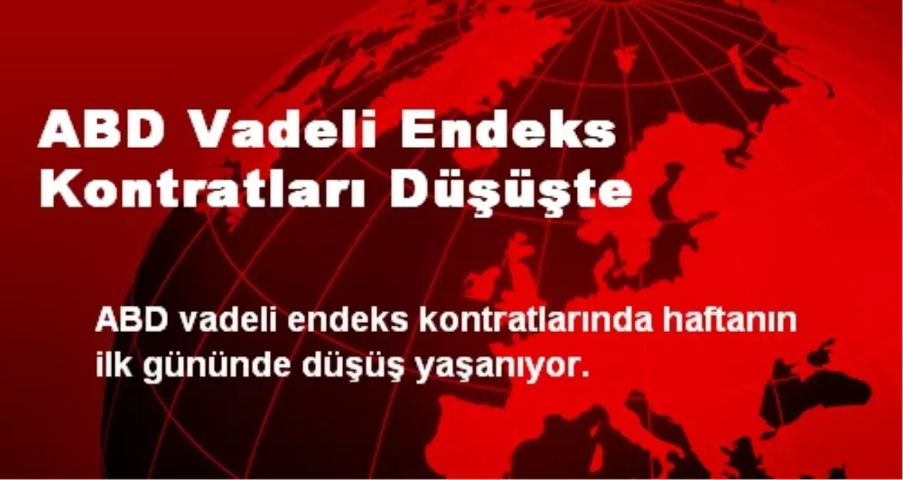 ABD Vadeli Endeks Kontratları Düşüşte