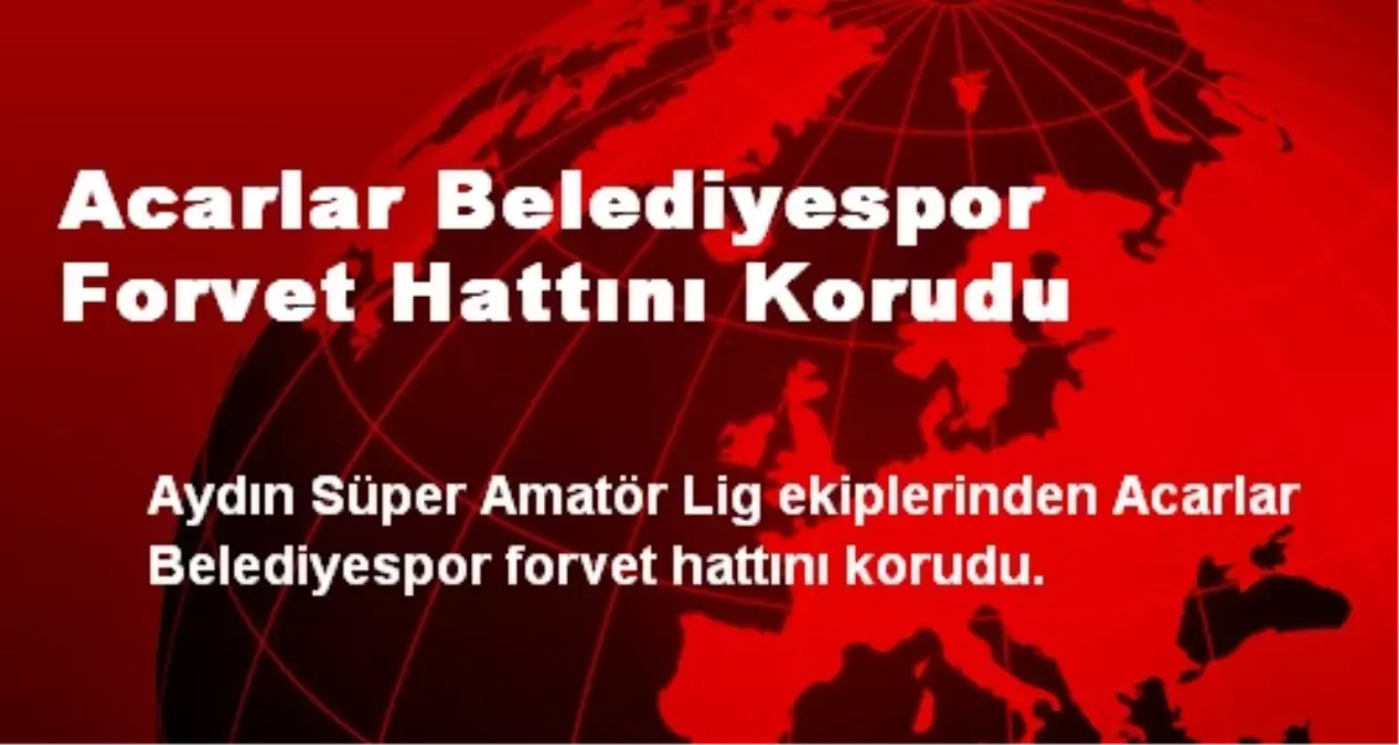 Acarlar Belediyespor Forvet Hattını Korudu