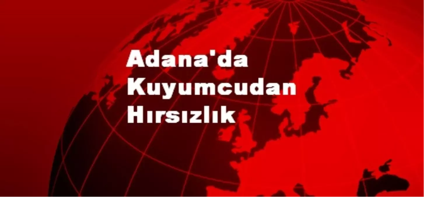 Adana\'da Kuyumcudan Hırsızlık