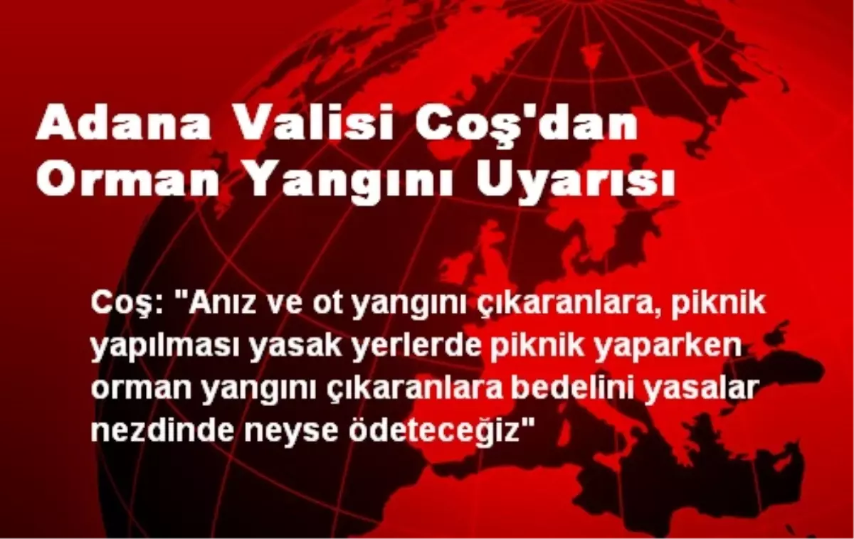 Adana Valisi Coş\'dan Orman Yangını Uyarısı