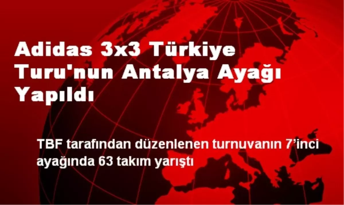 Adidas 3x3 Türkiye Turu\'nun Antalya Ayağı Yapıldı