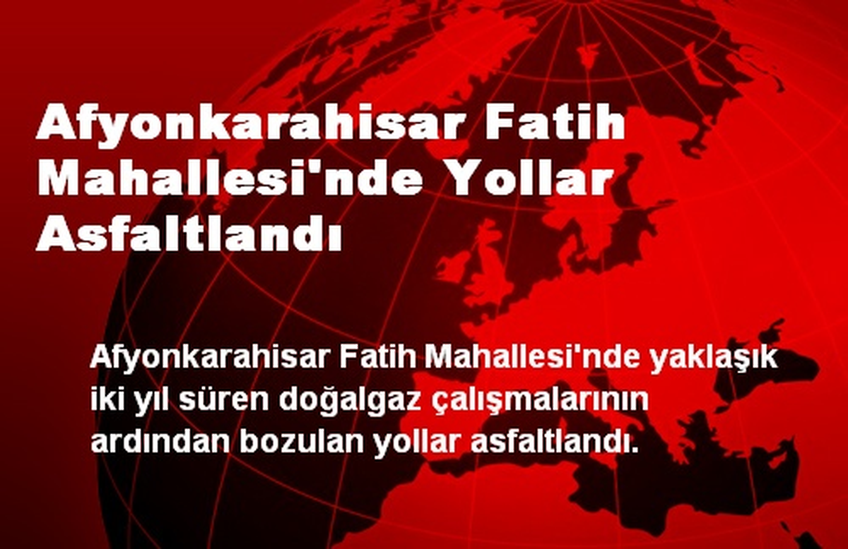 Afyonkarahisar Fatih Mahallesi\'nde Yollar Asfaltlandı