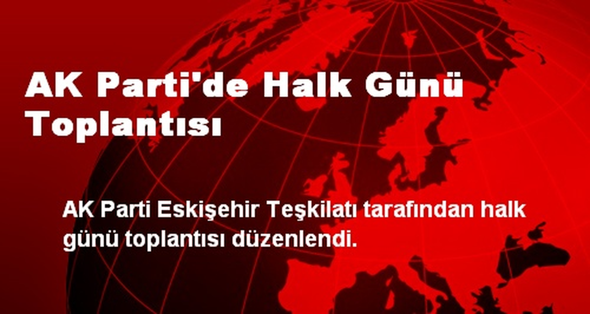 AK Parti\'de Halk Günü Toplantısı