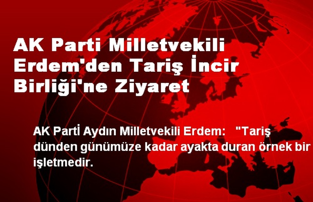 AK Parti Milletvekili Erdem\'den Tariş İncir Birliği\'ne Ziyaret