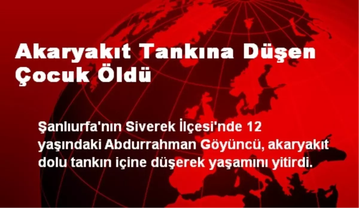 Akaryakıt Tankına Düşen Çocuk Öldü