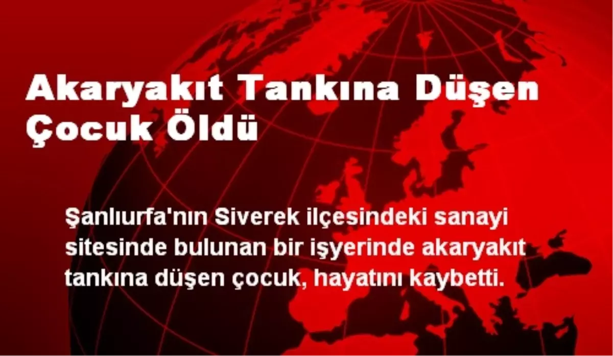 Akaryakıt Tankına Düşen Çocuk Öldü