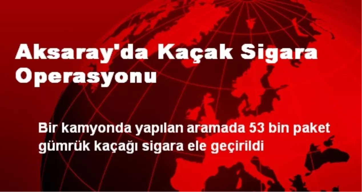 Aksaray\'da Kaçak Sigara Operasyonu