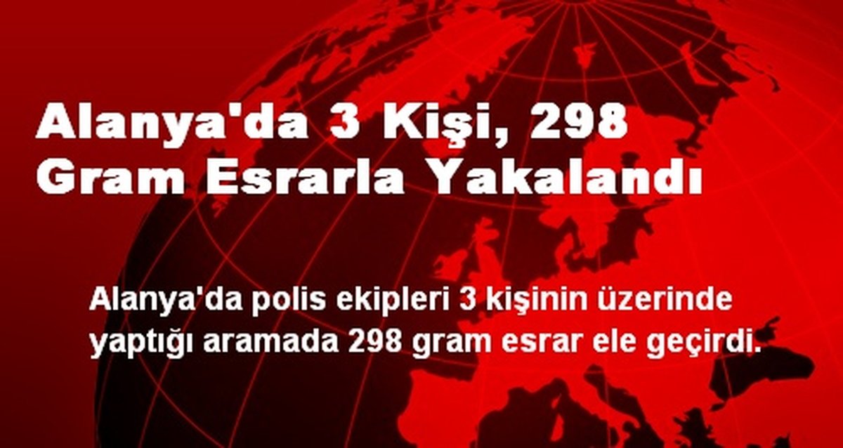 Alanya\'da 3 Kişi, 298 Gram Esrarla Yakalandı