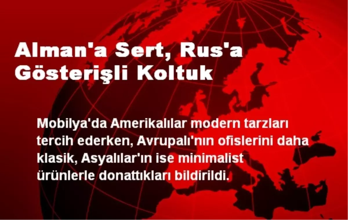 Alman\'a Sert, Rus\'a Gösterişli Koltuk