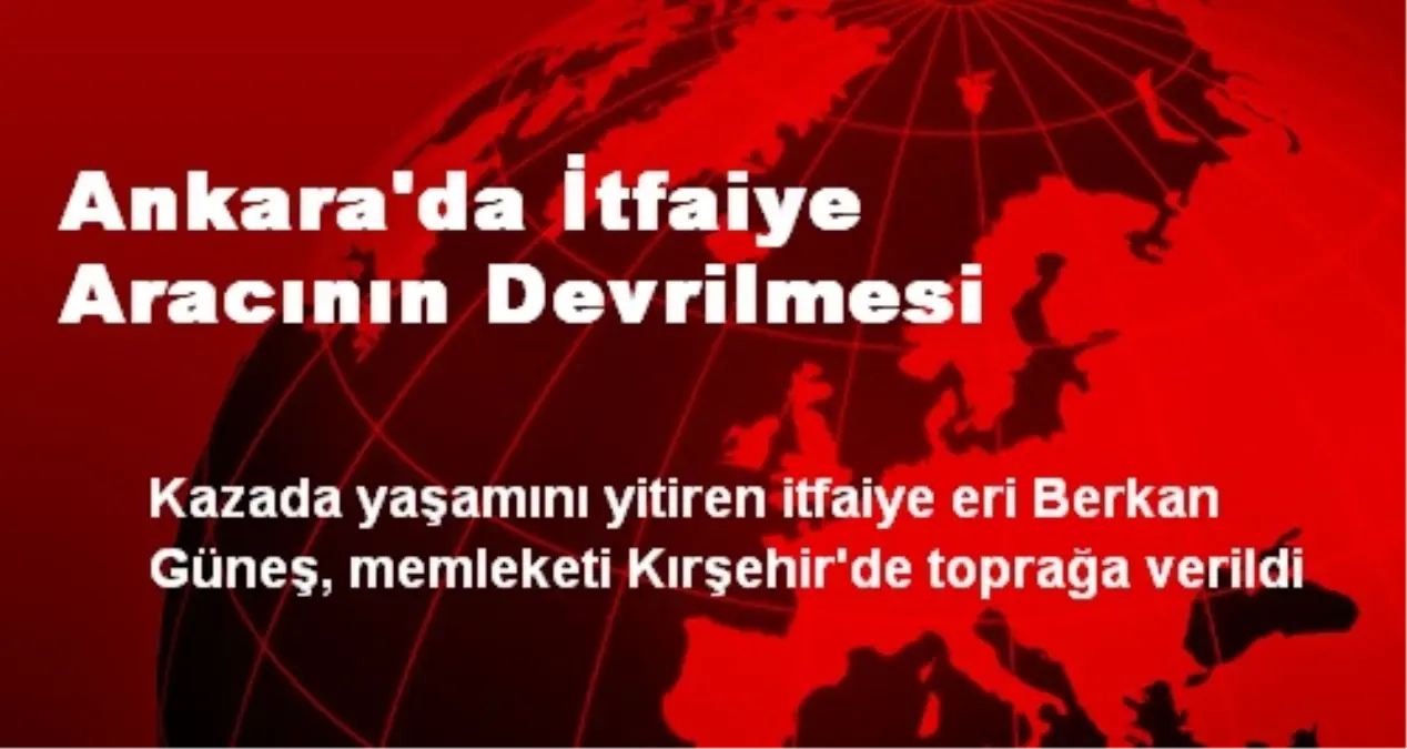 Ankara\'da İtfaiye Aracının Devrilmesi