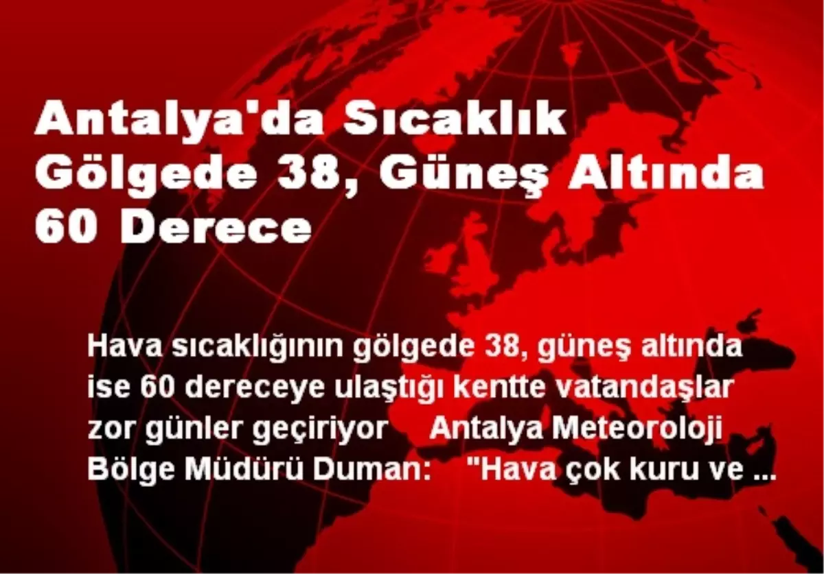 Antalya\'da Sıcaklık Gölgede 38, Güneş Altında 60 Derece