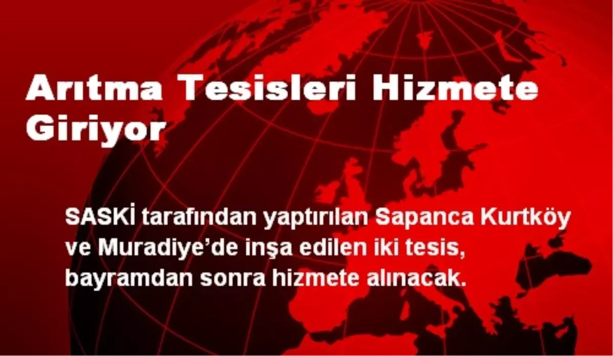 Arıtma Tesisleri Hizmete Giriyor