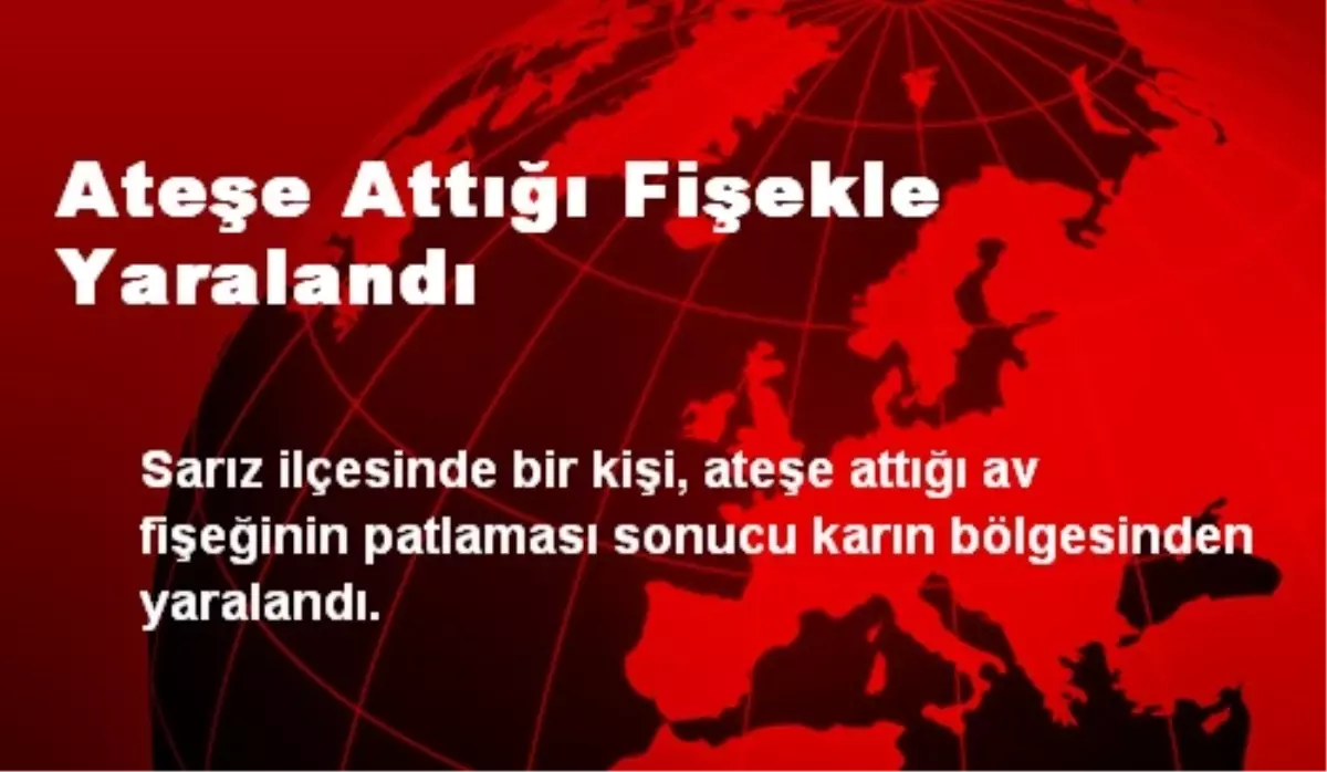 Ateşe Attığı Fişekle Yaralandı