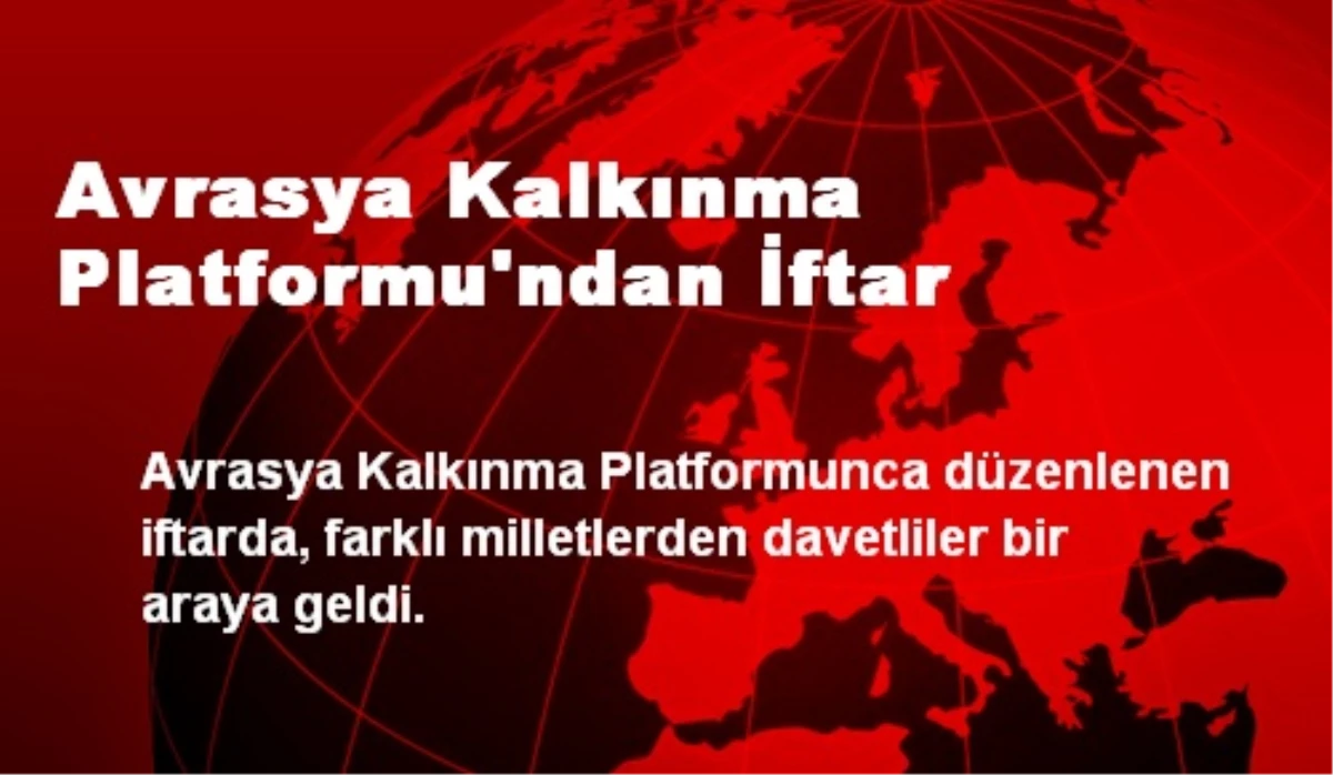 Avrasya Kalkınma Platformu\'ndan İftar