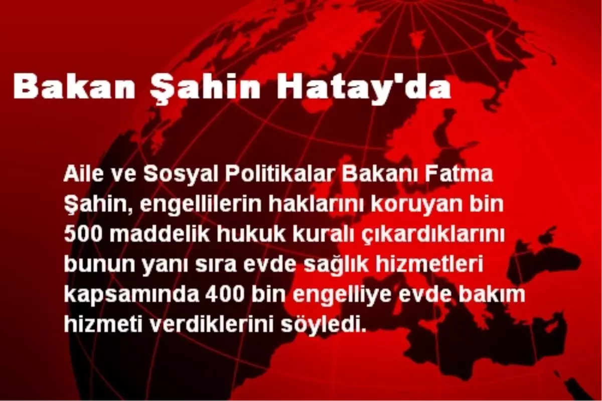 Bakan Şahin Hatay\'da