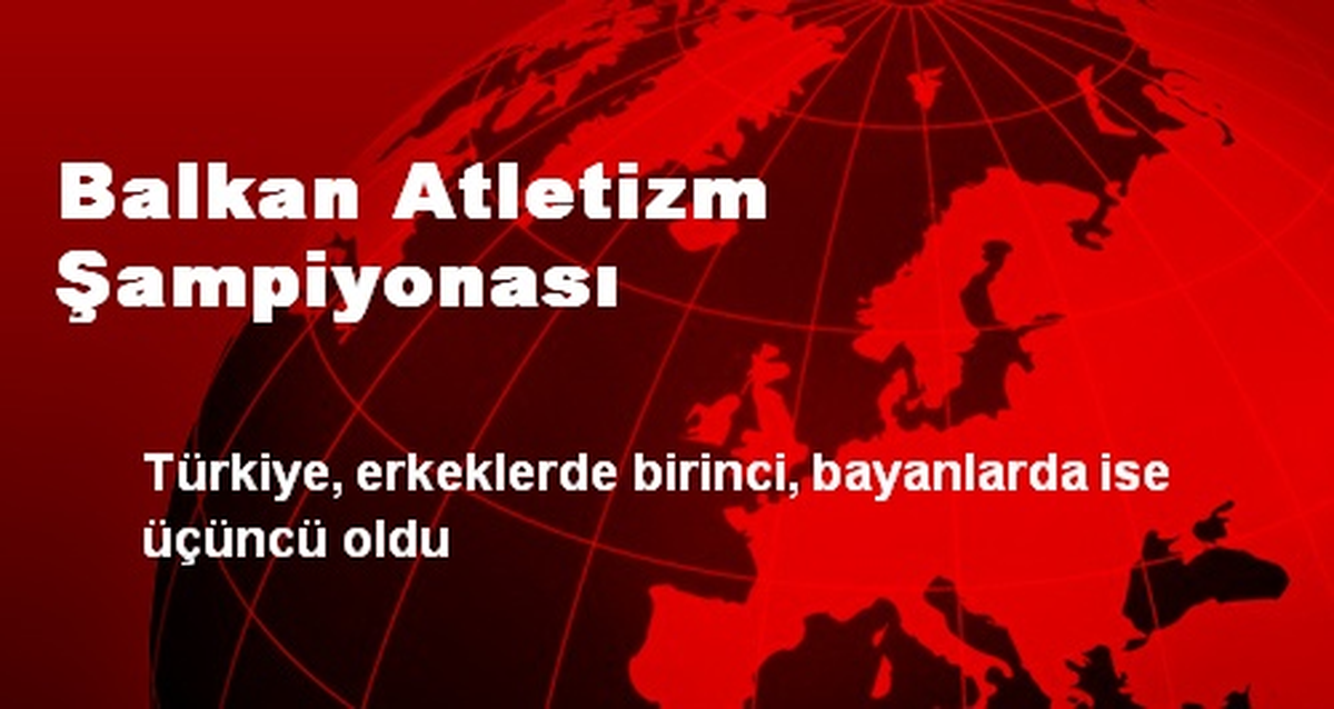 Balkan Atletizm Şampiyonası\'na Doğru