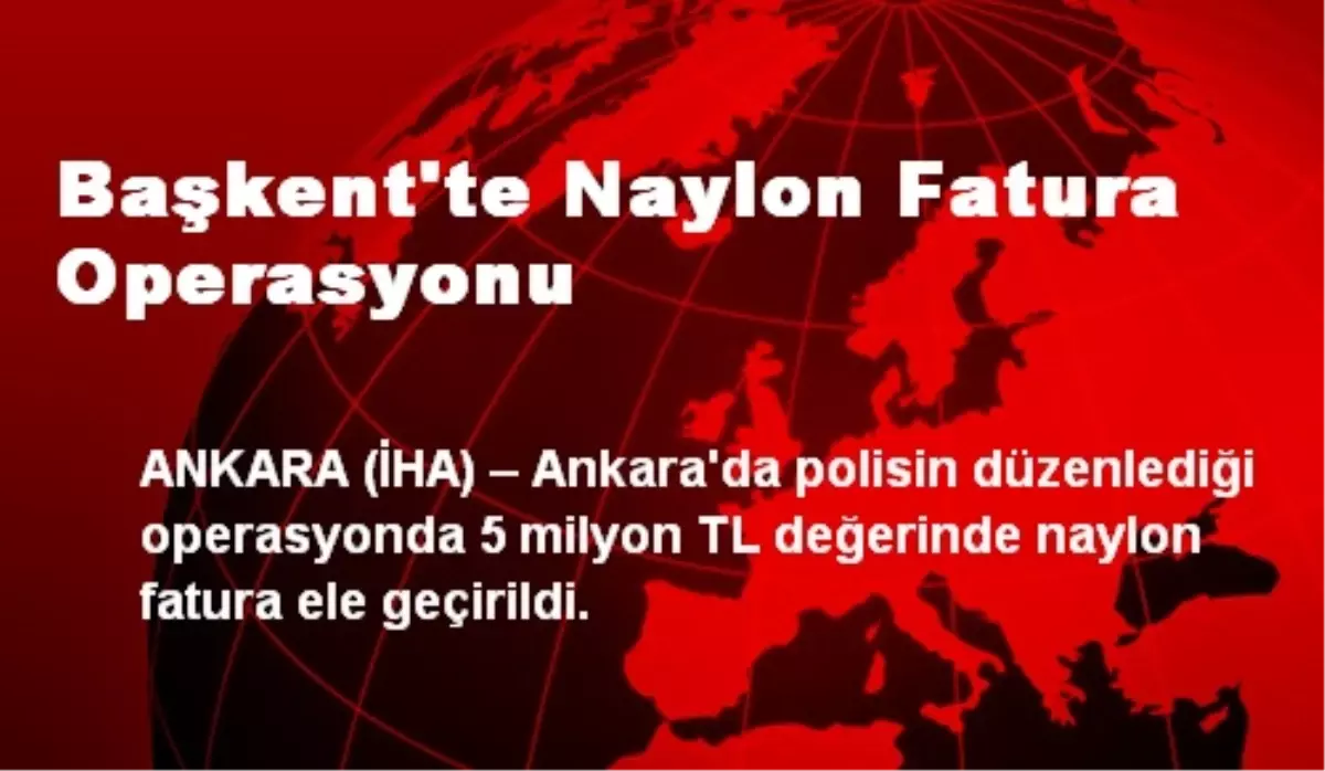 Başkent\'te Naylon Fatura Operasyonu